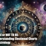 TO BE or NOT TO BE: Understanding Electional Charts in Astrology