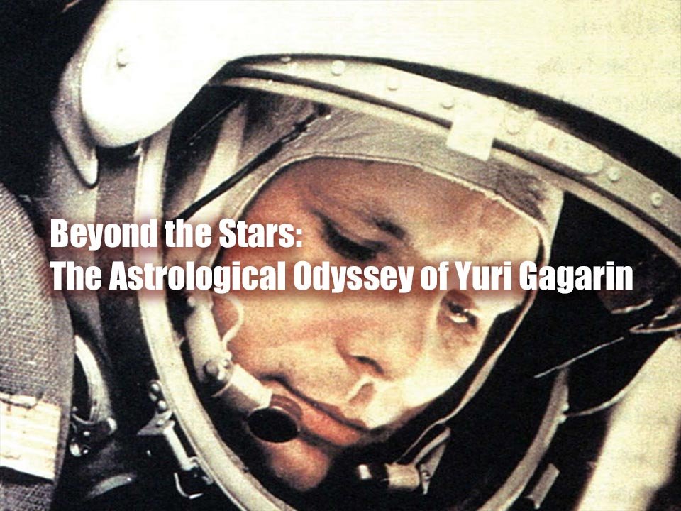 Beyond the Stars: The Astrological Odyssey of Yuri Gagarin
