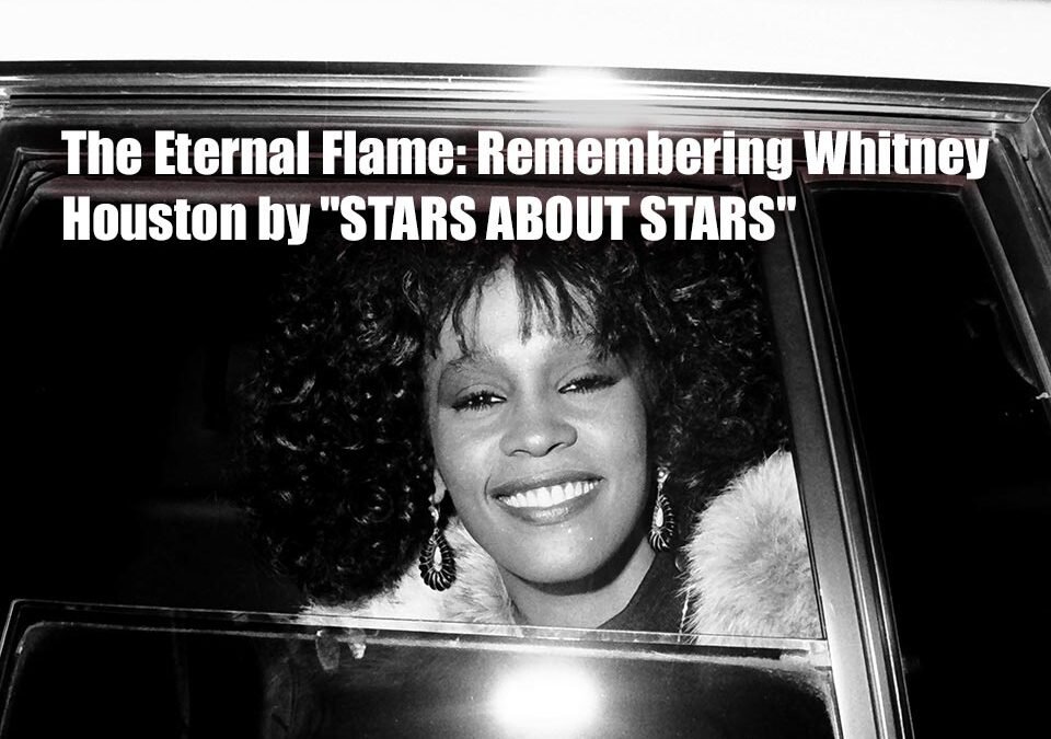 The Eternal Flame: Remembering Whitney Houston by "STARS ABOUT STARS"