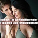 Intimacy: The Essential Element for a Balanced, Long-term Relationship